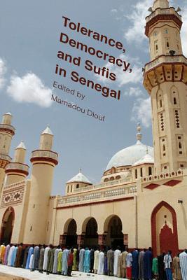 Book Tolerance, Democracy, and Sufis in Senegal (Religion, Culture, and Public Life) free