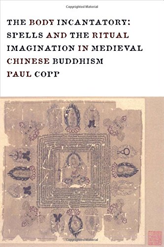 Book The Body Incantatory: Spells and the Ritual Imagination in Medieval Chinese Buddhism (The Sheng Yen Series in Chinese Buddhist Studies) free