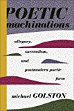 Book Poetic Machinations: Allegory, Surrealism, and Postmodern Poetic Form (Literature Now) free