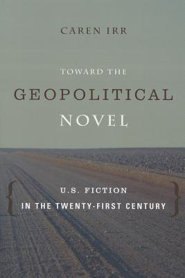 Book Toward the Geopolitical Novel: U.S. Fiction in the Twenty-First Century (Literature Now) free