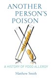 Book Another Person’s Poison: A History of Food Allergy (Arts and Traditions of the Table: Perspectives on Culinary History) free