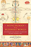 Book Being Human in a Buddhist World: An Intellectual History of Medicine in Early Modern Tibet free