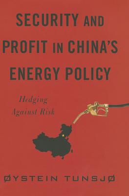 Book Security and Profit in China’s Energy Policy: Hedging Against Risk (Contemporary Asia in the World) free