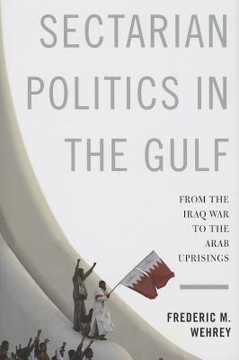 Book Sectarian Politics in the Gulf: From the Iraq War to the Arab Uprisings (Columbia Studies in Middle East Politics) free