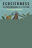 Book Ecosickness in Contemporary U.S. Fiction: Environment and Affect (Literature Now) free
