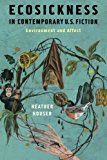 Book Ecosickness in Contemporary U.S. Fiction: Environment and Affect (Literature Now) free