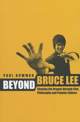 Book Beyond Bruce Lee: Chasing the Dragon Through Film, Philosophy, and Popular Culture free