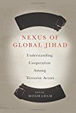 Book Nexus of Global Jihad: Understanding Cooperation Among Terrorist Actors (Columbia Studies in Terrorism and Irregular Warfare) free