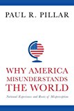 Book Why America Misunderstands the World: National Experience and Roots of Misperception free