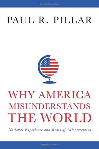 Book Why America Misunderstands the World: National Experience and Roots of Misperception free