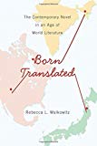 Book Born Translated: The Contemporary Novel in an Age of World Literature (Literature Now) free