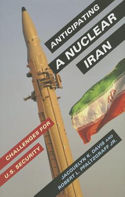 Book Anticipating a Nuclear Iran: Challenges for U.S. Security free