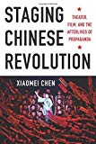Book Staging Chinese Revolution: Theater, Film, and the Afterlives of Propaganda free