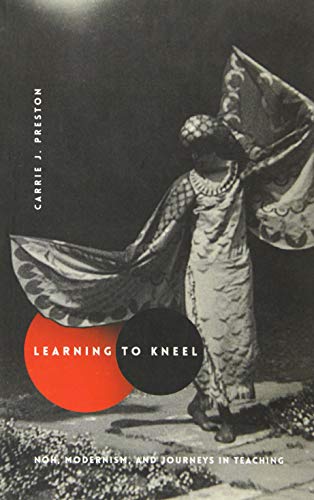 Book Learning to Kneel: Noh, Modernism, and Journeys in Teaching (Modernist Latitudes) free