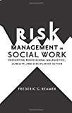 Book Risk Management in Social Work: Preventing Professional Malpractice, Liability, and Disciplinary Action free