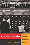 Book Creditworthy: A History of Consumer Surveillance and Financial Identity in America (Columbia Studies in the History of U.S. Capitalism) free