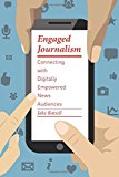 Book Engaged Journalism: Connecting with Digitally Empowered News Audiences (Columbia Journalism Review Books) free