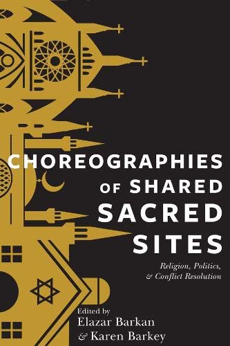 Book Choreographies of Shared Sacred Sites: Religion, Politics, and Conflict Resolution (Religion, Culture, and Public Life) free