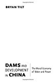 Book Dams and Development in China: The Moral Economy of Water and Power (Contemporary Asia in the World) free