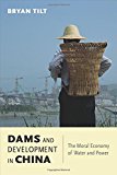 Book Dams and Development in China: The Moral Economy of Water and Power (Contemporary Asia in the World) free