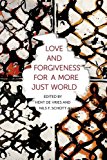Book Love and Forgiveness for a More Just World (Religion, Culture, and Public Life, 24) free