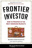 Book Frontier Investor: How to Prosper in the Next Emerging Markets (Columbia Business School Publishing) free