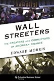 Book Wall Streeters: The Creators and Corruptors of American Finance (Columbia Business School Publishing) free