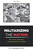 Book Militarizing the Nation: The Army, Business, and Revolution in Egypt free