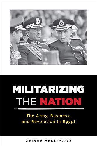 Book Militarizing the Nation: The Army, Business, and Revolution in Egypt free