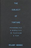 Book The Subject of Torture: Psychoanalysis and Biopolitics in Television and Film free