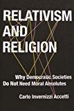 Book Relativism and Religion: Why Democratic Societies Do Not Need Moral Absolutes (Religion, Culture, and Public Life, 25) free