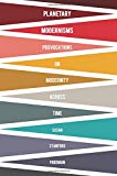 Book Planetary Modernisms: Provocations on Modernity Across Time (Modernist Latitudes) free