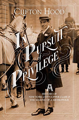 Book In Pursuit of Privilege: A History of New York City's Upper Class and the Making of a Metropolis free