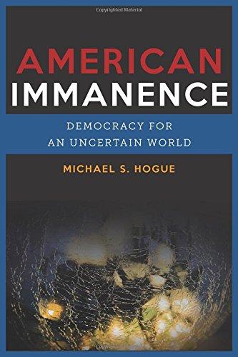 Book American Immanence: Democracy for an Uncertain World (Insurrections: Critical Studies in Religion, Politics, and Culture) free