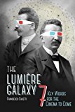 Book The Lumière Galaxy: Seven Key Words for the Cinema to Come (Film and Culture Series) free