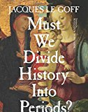 Book Must We Divide History Into Periods? (European Perspectives: A Series in Social Thought and Cultural Criticism) free