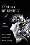 Book Cinema by Design: Art Nouveau, Modernism, and Film History (Film and Culture Series) free