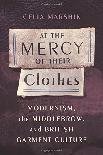 Book At the Mercy of Their Clothes: Modernism, the Middlebrow, and British Garment Culture (Modernist Latitudes) free