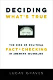 Book Deciding What’s True: The Rise of Political Fact-Checking in American Journalism free