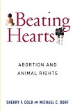 Book Beating Hearts: Abortion and Animal Rights (Critical Perspectives on Animals: Theory, Culture, Science, and Law) free