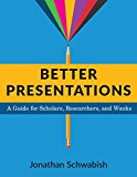 Book Better Presentations: A Guide for Scholars, Researchers, and Wonks free