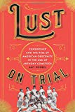 Book Lust on Trial: Censorship and the Rise of American Obscenity in the Age of Anthony Comstock free