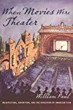 Book When Movies Were Theater: Architecture, Exhibition, and the Evolution of American Film (Film and Culture Series) free