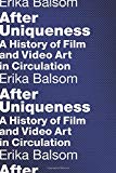 Book After Uniqueness: A History of Film and Video Art in Circulation (Film and Culture Series) free