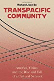 Book Transpacific Community: America, China, and the Rise and Fall of a Cultural Network free