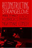 Book Reconstructing Strangelove: Inside Stanley Kubrick's "Nightmare Comedy" free