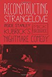 Book Reconstructing Strangelove: Inside Stanley Kubrick's "Nightmare Comedy" free