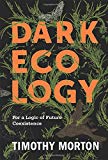 Book Dark Ecology: For a Logic of Future Coexistence (The Wellek Library Lectures) free