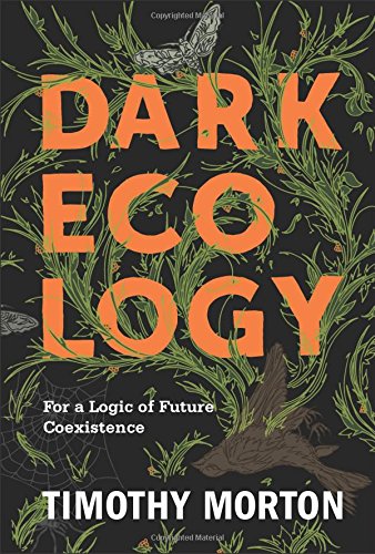 Book Dark Ecology: For a Logic of Future Coexistence (The Wellek Library Lectures) free