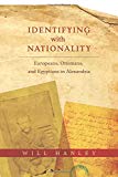 Book Identifying with Nationality: Europeans, Ottomans, and Egyptians in Alexandria (Columbia Studies in International and Global History) free